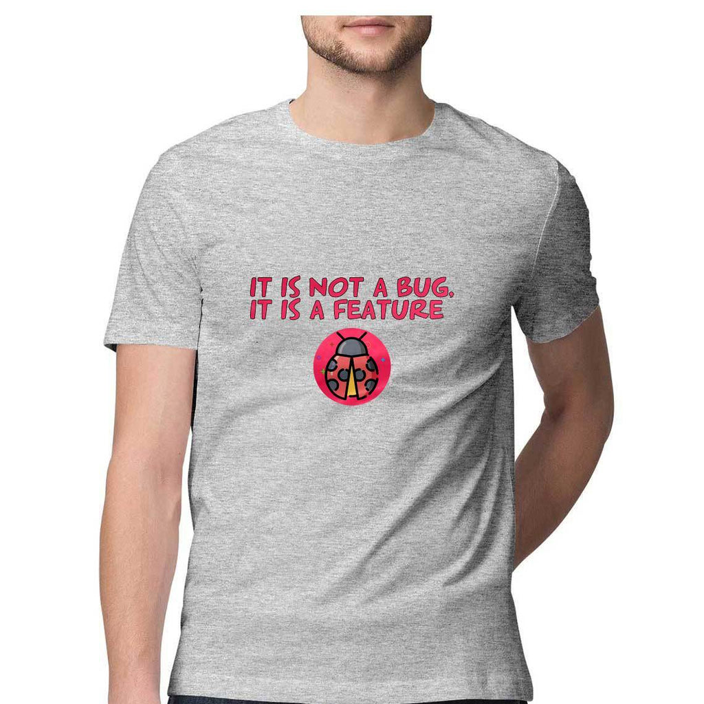 It is not a bug, It is a feature Round Neck T-shirt - Mister Fab