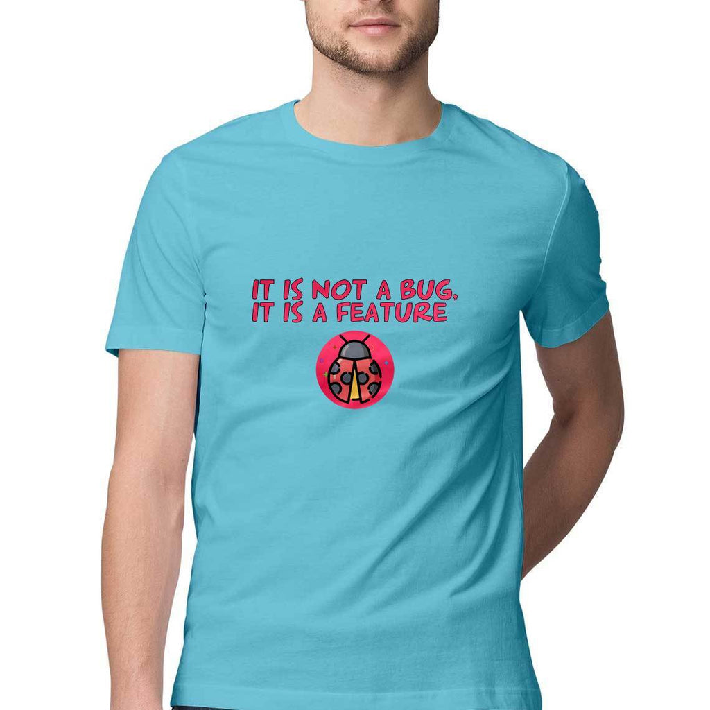 It is not a bug, It is a feature Round Neck T-shirt - Mister Fab