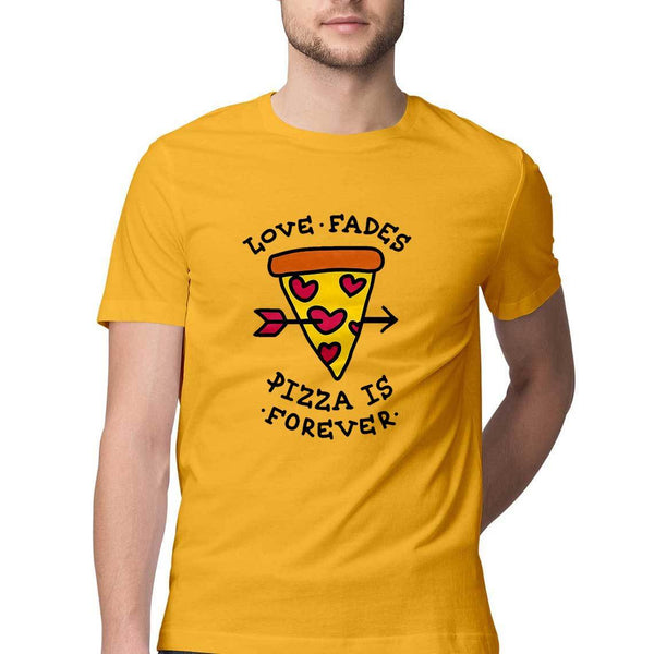 Love Fades but Pizza is Forever Round Neck T-Shirt - Mister Fab