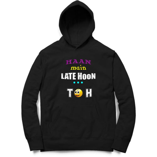 Haan Main Late Hun Toh Hoodie - Mister Fab