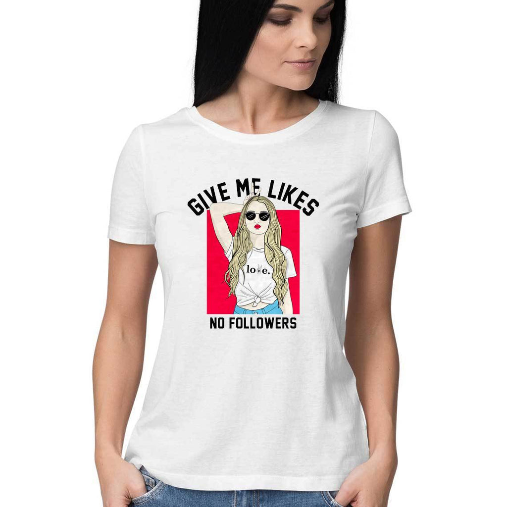 Give Me Likes No Followers Women Round Neck T-Shirts - Mister Fab