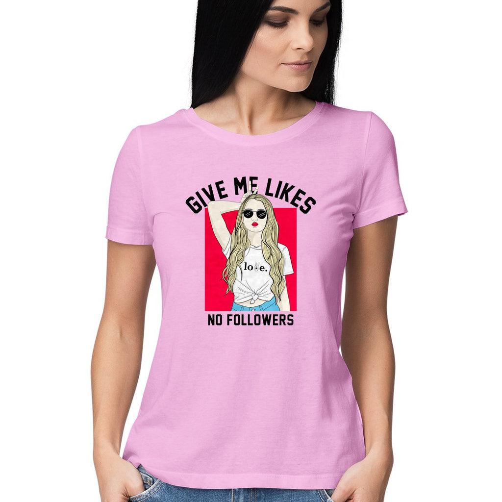 Give Me Likes No Followers Women Round Neck T-Shirts - Mister Fab