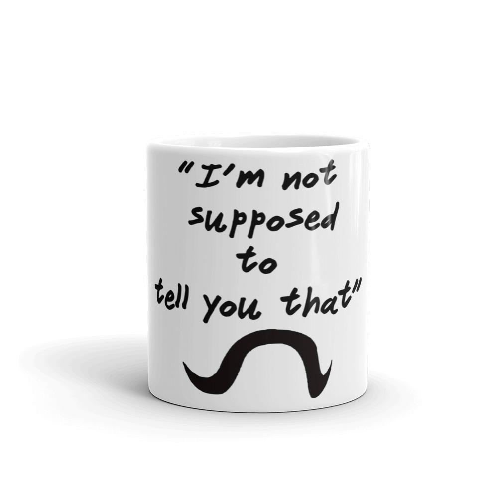 “I’m not supposed to tell you that” Coffee Mug by Mister Fab - Mister Fab