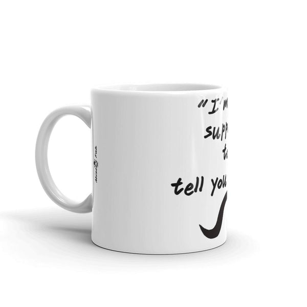 “I’m not supposed to tell you that” Coffee Mug by Mister Fab - Mister Fab