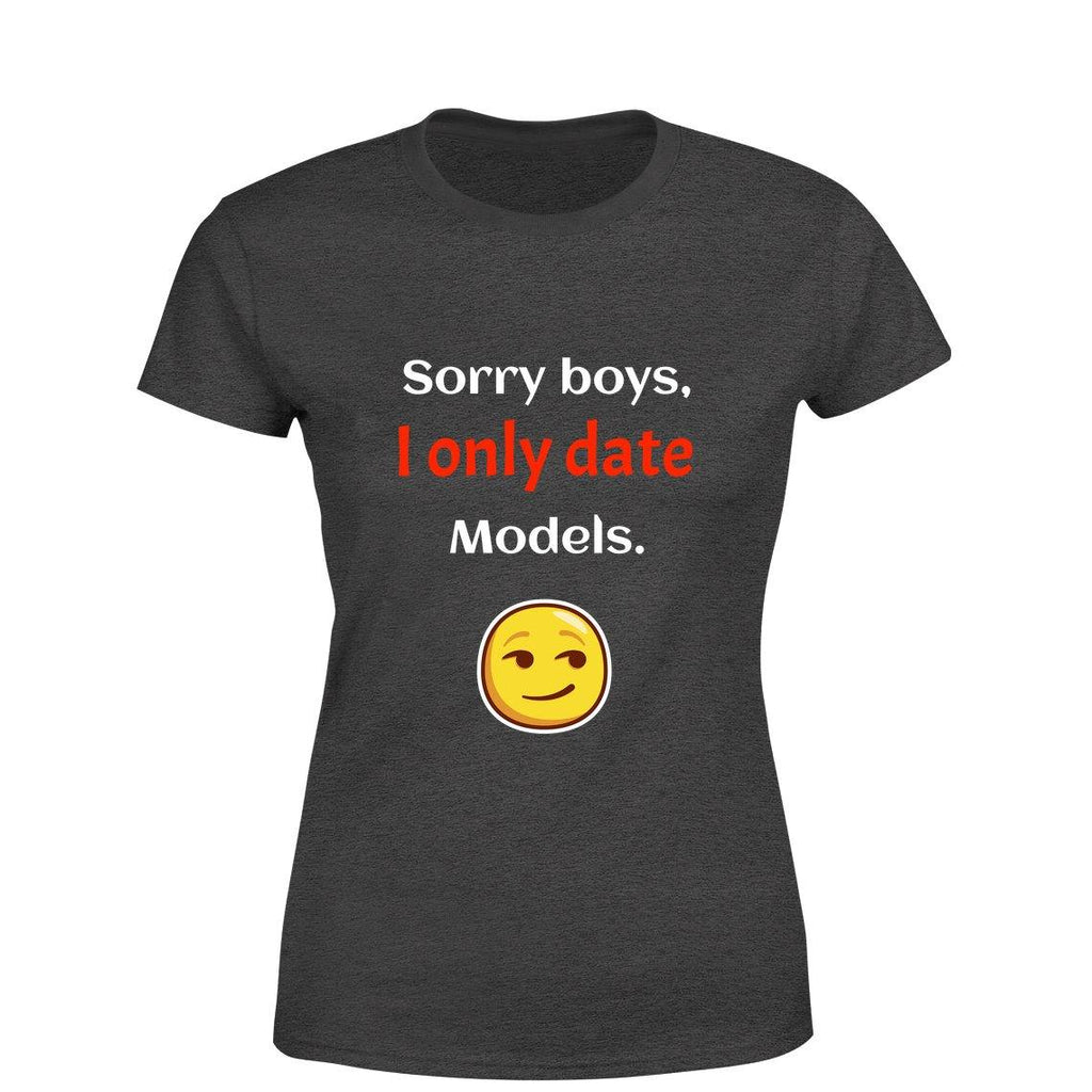 Sorry Boys I only date models Women Round Neck printed T-Shirts - Mister Fab