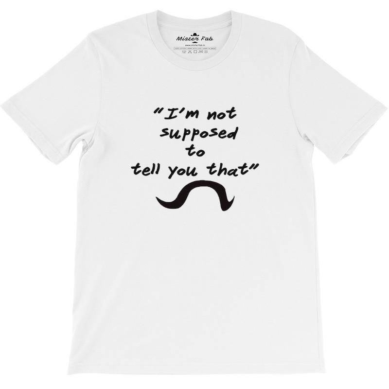 “I’m not  supposed  to  tell you that” Round Neck T-Shirts - Mister Fab
