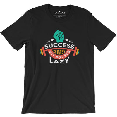 Success is easy but not for lazy round Neck T-shirt - Mister Fab